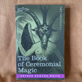 The Book of Ceremonial Magic by Arthur Edward Waite