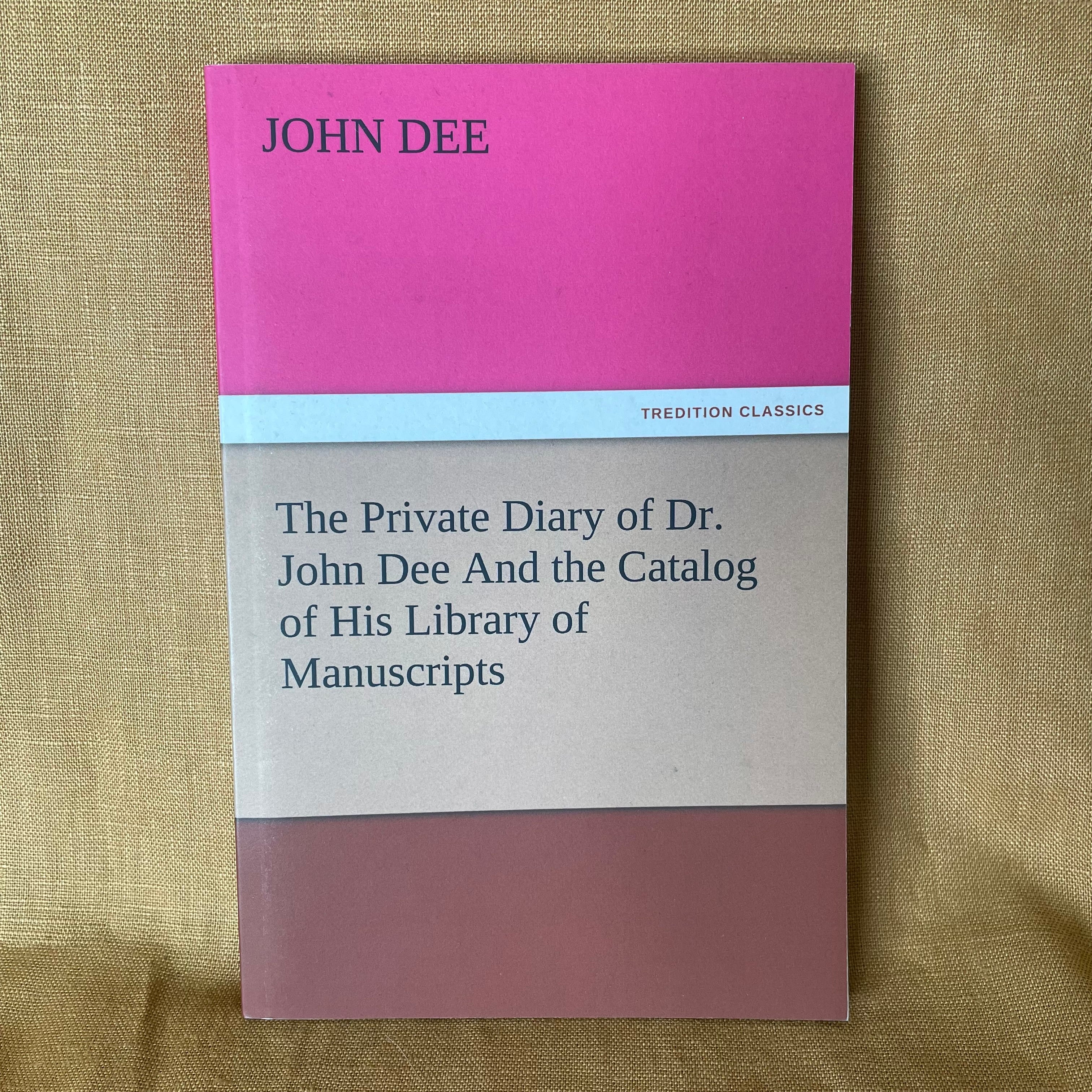 The Private Diary of Dr. John Dee and the Catalog of His Library of Manuscripts — John Dee