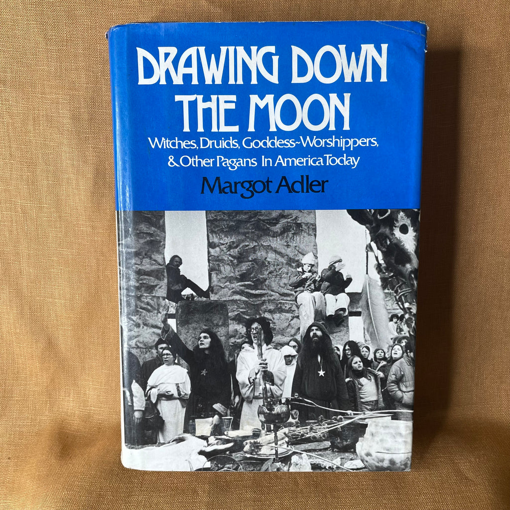 Drawing Down the Moon: Witches, Druids, Goddess-Worshippers, and Other Pagans in America Today — Margot Adler