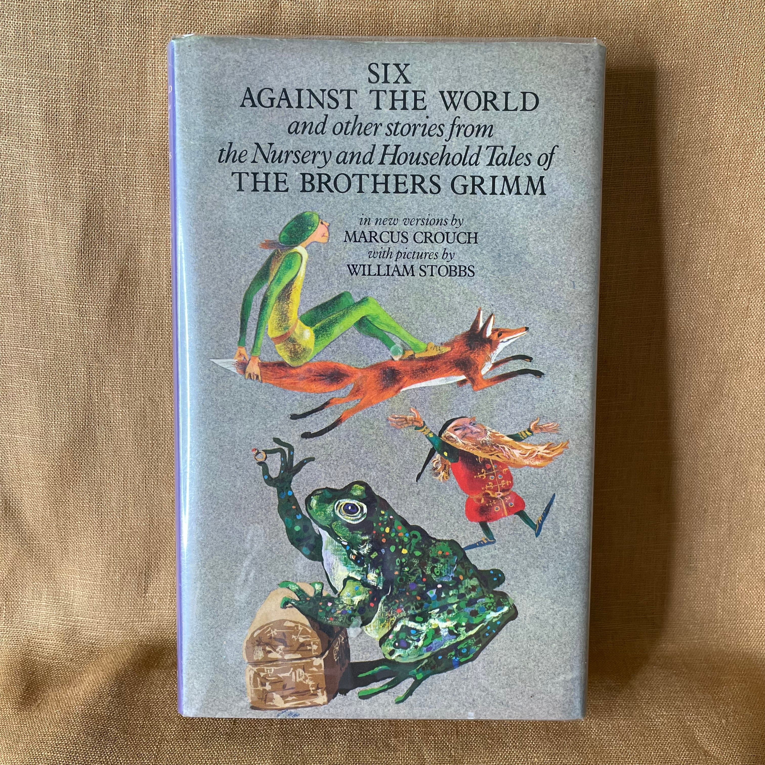 Six Against the World and Other Stories from the Nursery and Household Tales of the Brothers Grimm — Marcus Crouch, Jacob Grimm & Wilhelm Grimm