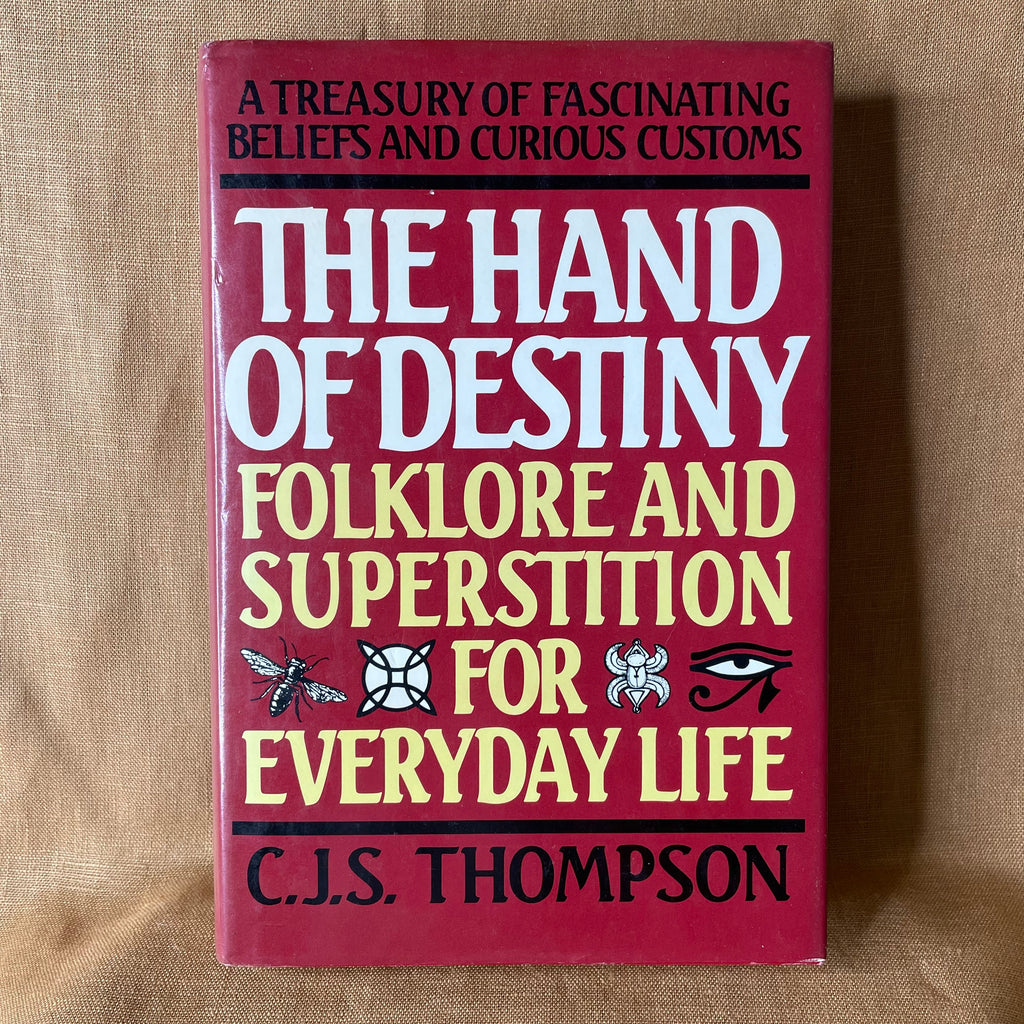The Hand of Destiny: Folklore and Superstition for Everyday Life — C. J. S. Thompson
