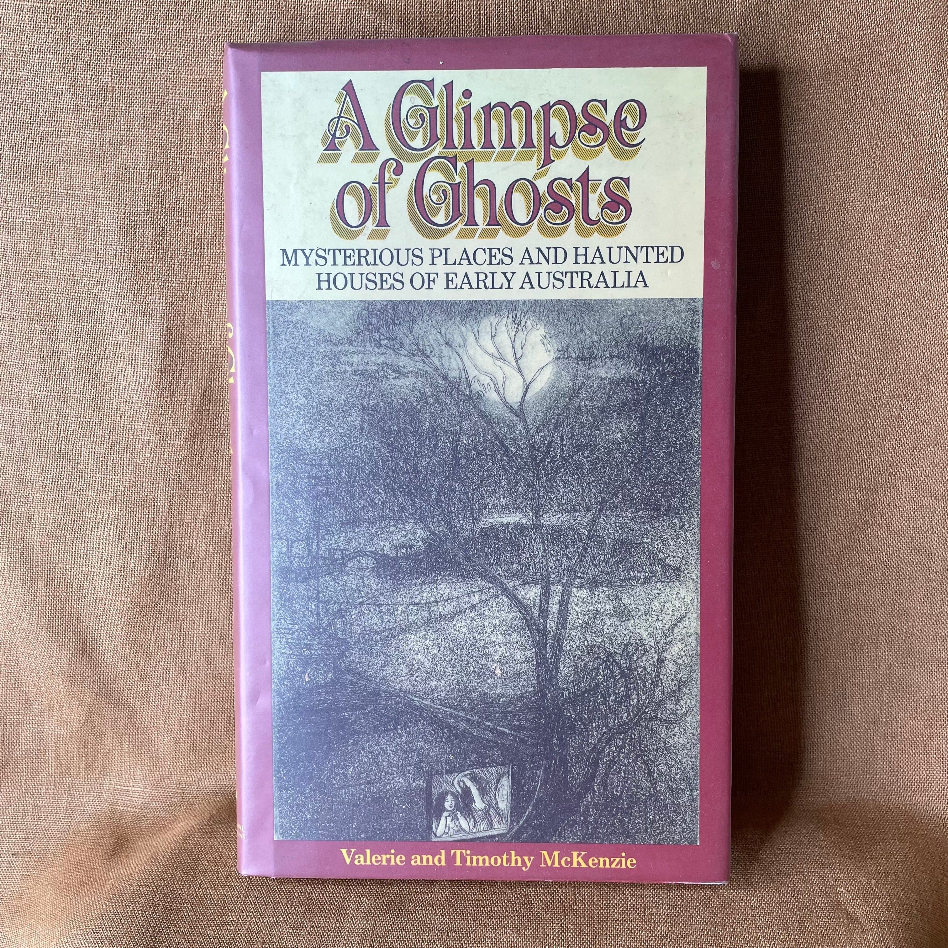 A Glimpse of Ghosts: Mysterious Places and Haunted Houses of Early Australia — Valerie and Timothy McKenzie