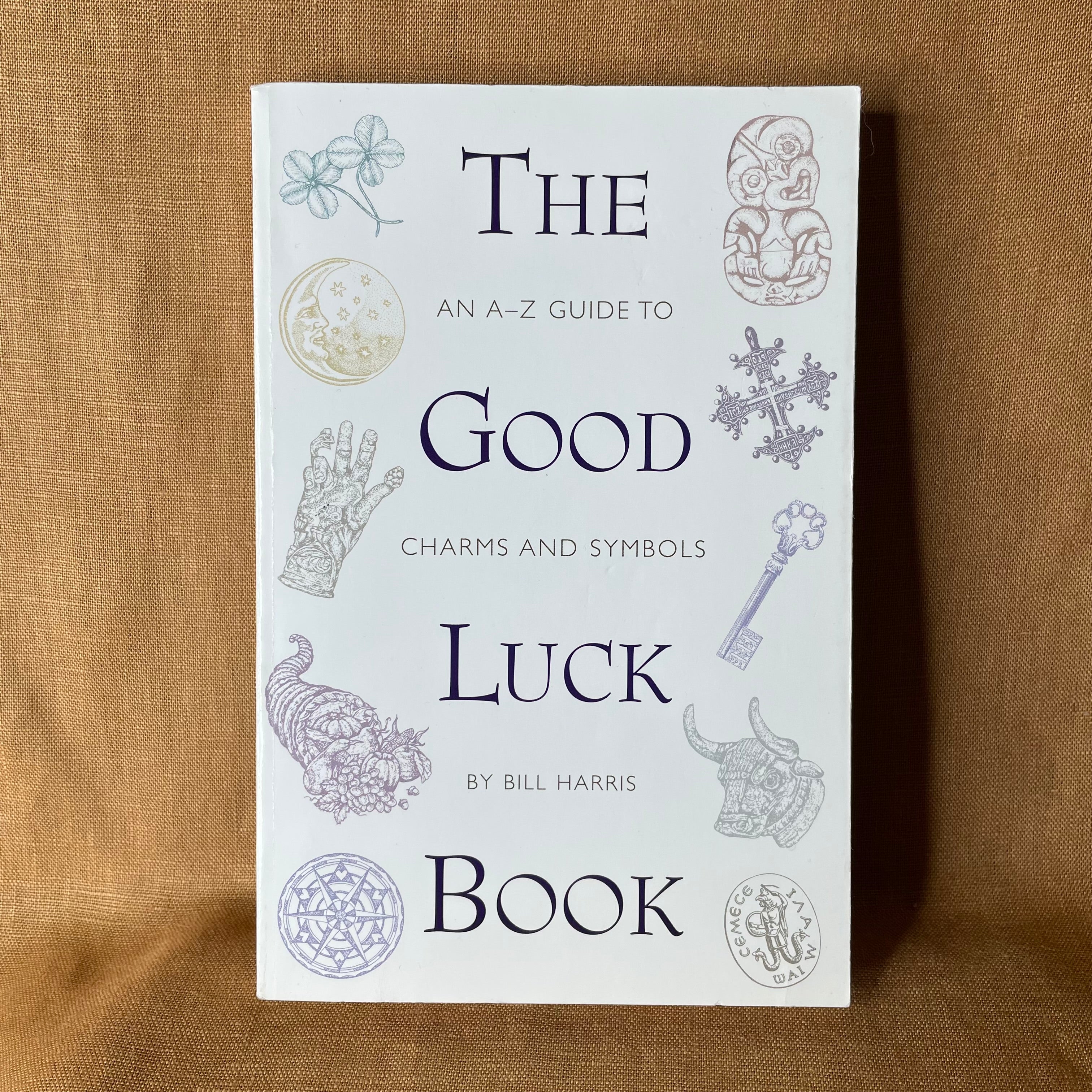 The Good Luck Book: An A–Z Guide to Charms and Symbols — Bill Harris