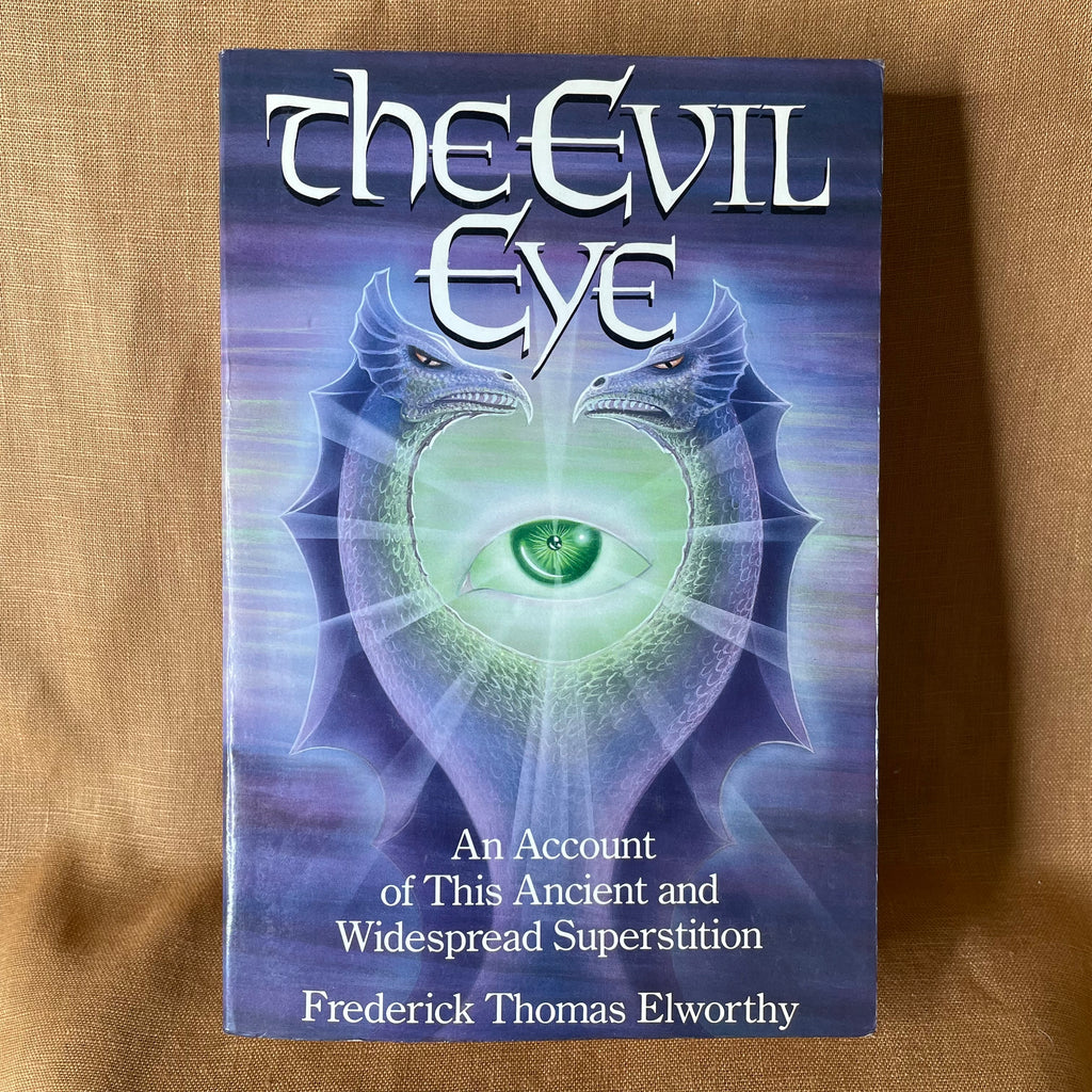 The Evil Eye: An Account of This Ancient and Widespread Superstition - Frederick Thomas Elworthy