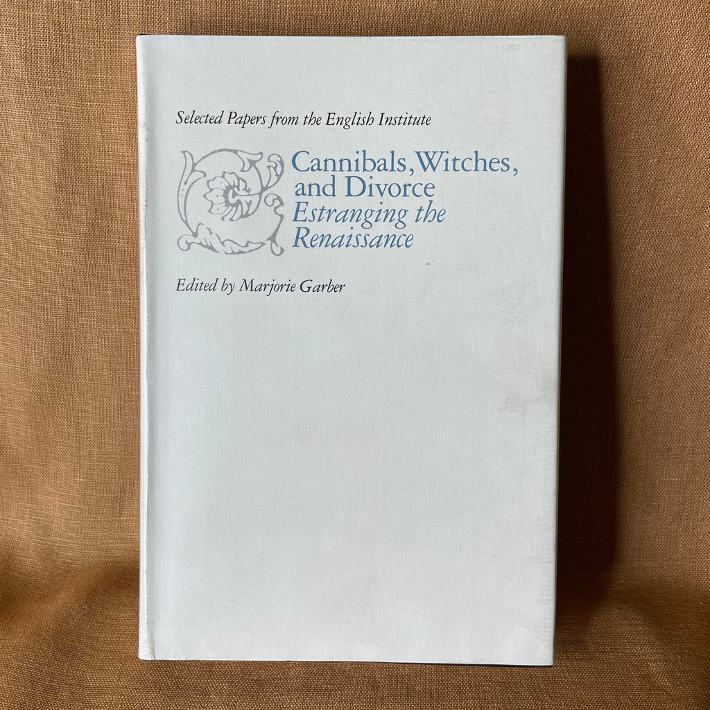 Cannibals, Witches, and Divorce: Estranging the Renaissance - edited by Marjorie Garber