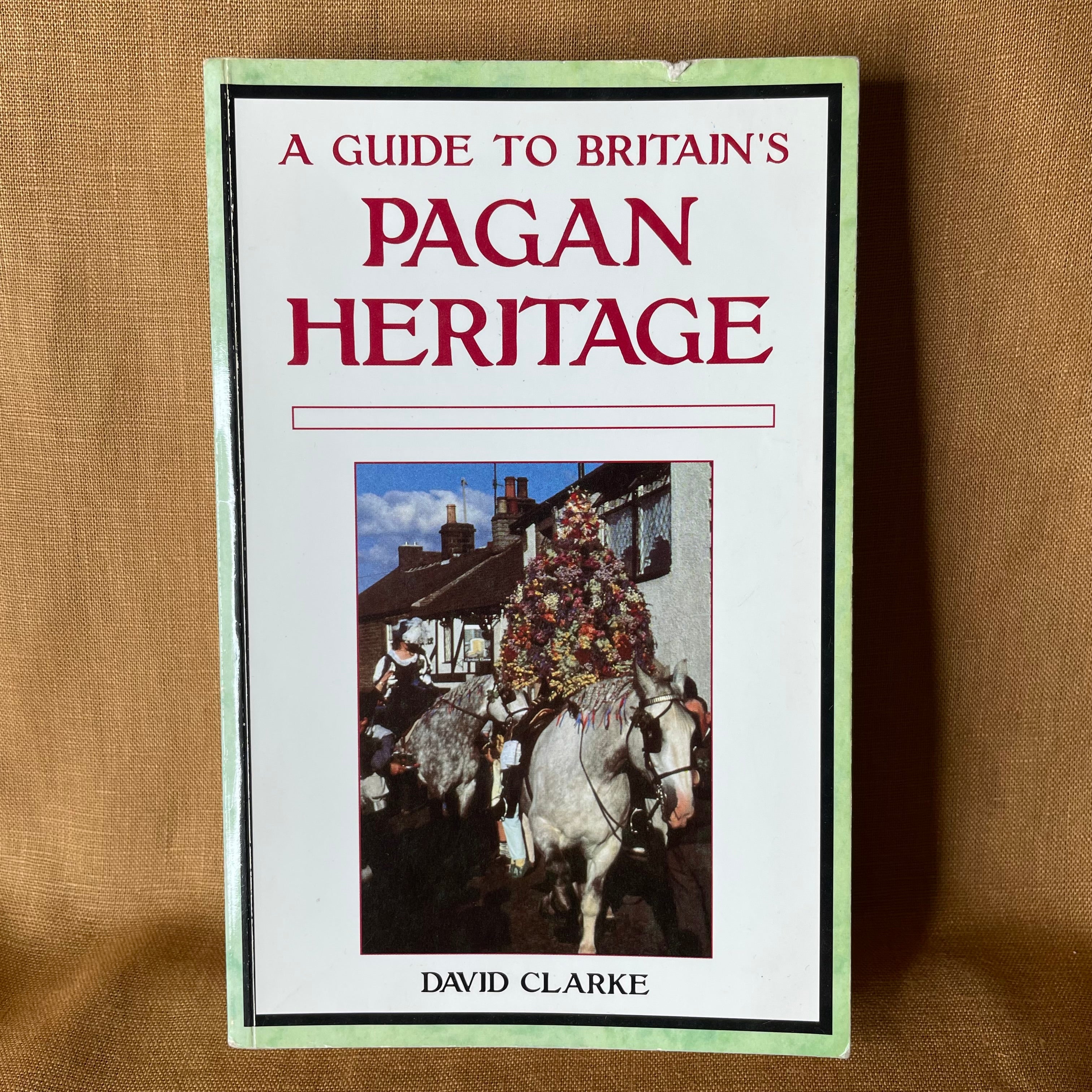 A Guide to Britain’s Pagan Heritage - David Clarke