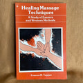 Healing Massage Techniques: A Study of Eastern and Western Methods - Frances M. Tappan