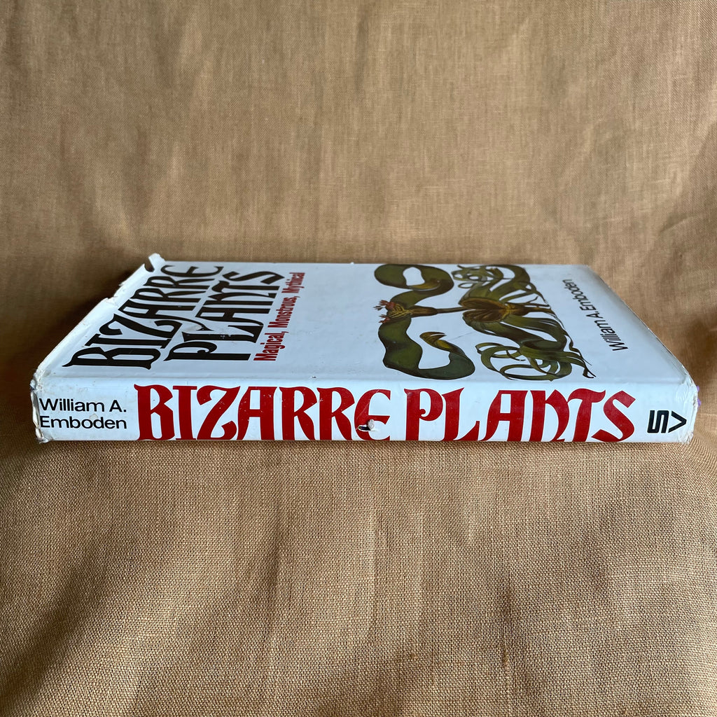 Bizarre Plants: Magical, Monstrous, Mythical - William A. Emboden