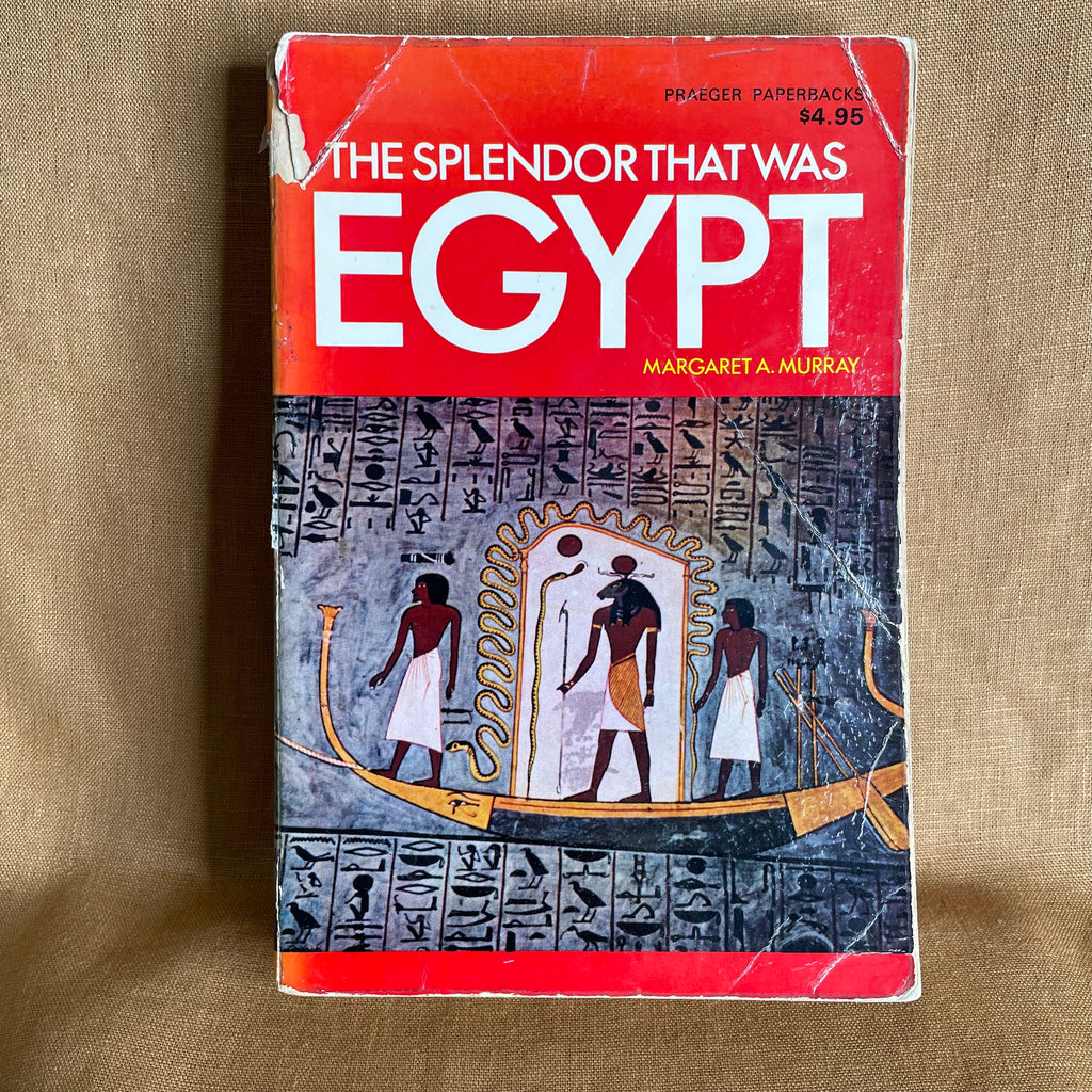 The Splendor That Was Egypt - Margaret A. Murray