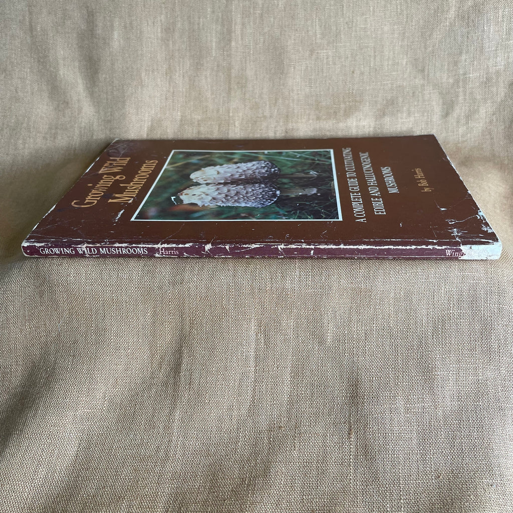 Growing Wild Mushrooms: A Complete Guide to Cultivating Edible and Hallucinogenic Mushrooms — Bob Harris