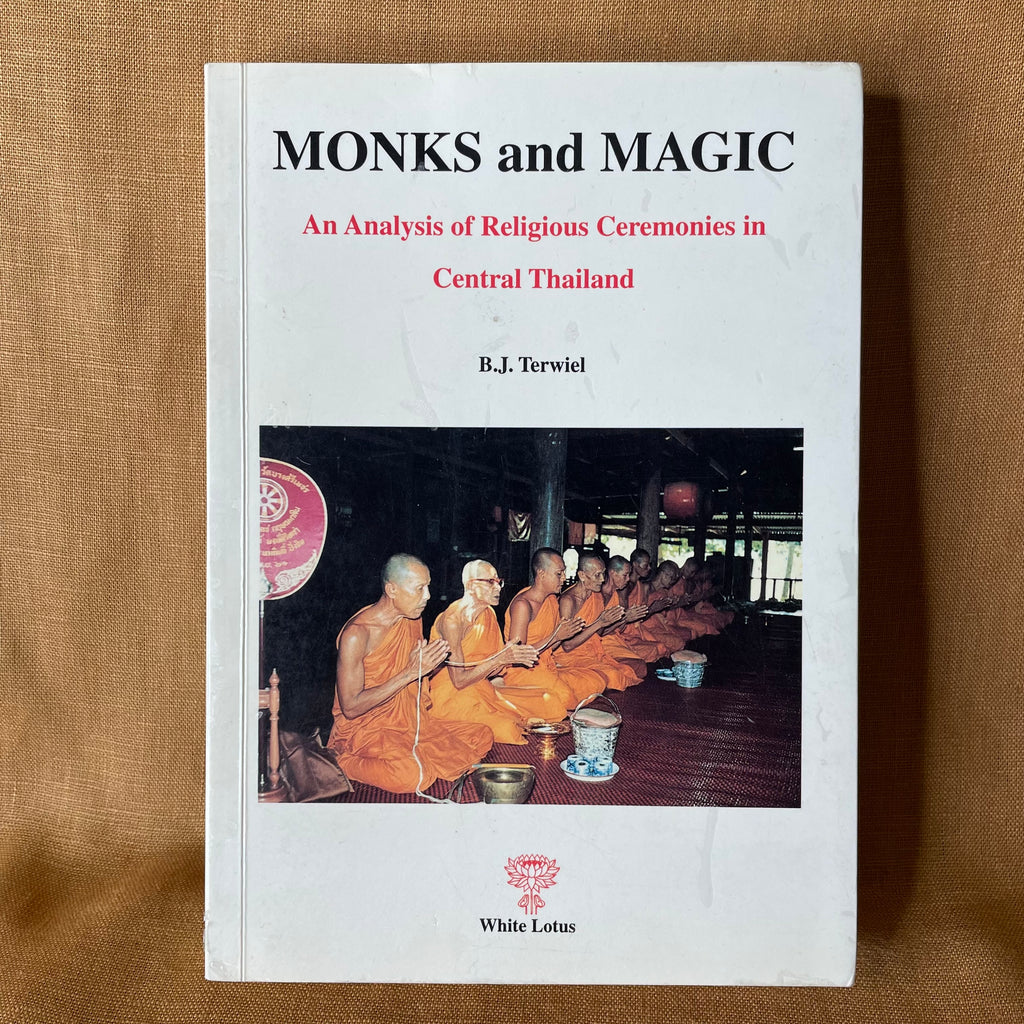 Monks and Magic: An Analysis of Religious Ceremonies in Central Thailand — B. J. Terwiel