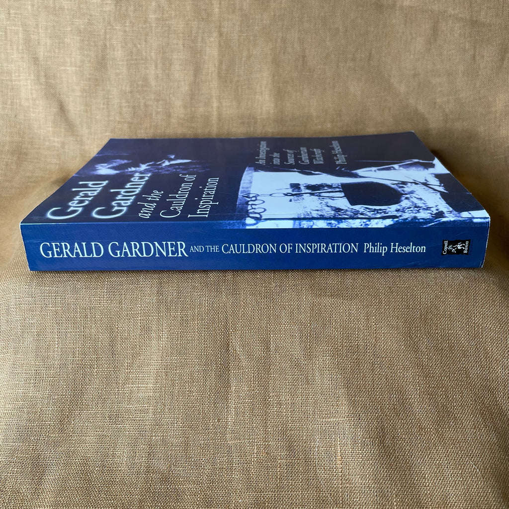Gerald Gardner and the Cauldron of Inspiration: An Investigation into the Sources of Gardnerian Witchcraft - Philip Heselton