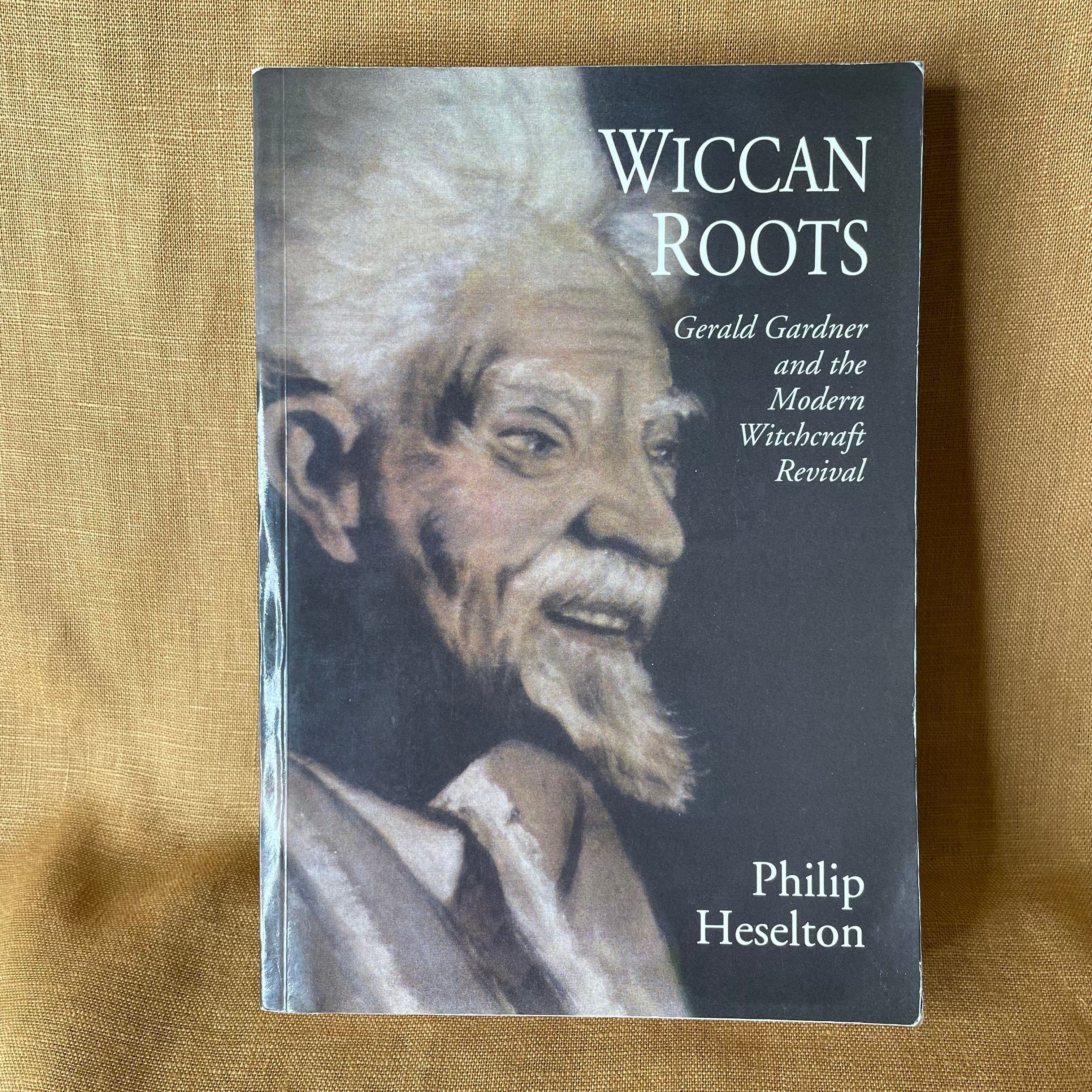 Wiccan Roots: Gerald Gardner and the Modern Witchcraft Revival - Philip Heselton