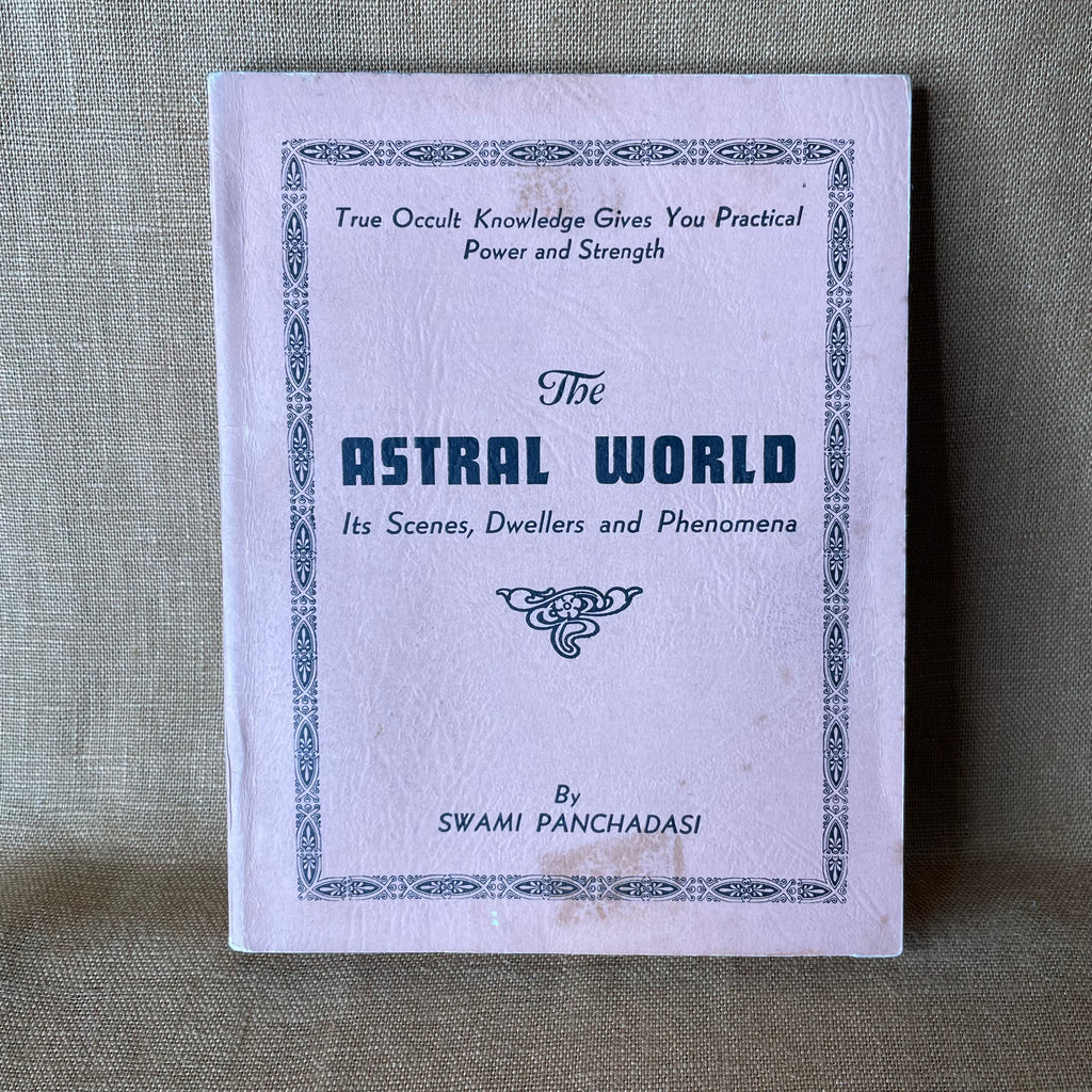 The Astral World: Its Scenes, Dwellers and Phenomena - Swami Panchadasi