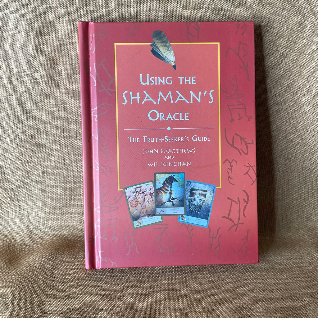 Using the Shaman’s Oracle: The Truth-Seeker’s Guide - John Matthews and Wil Kinghan