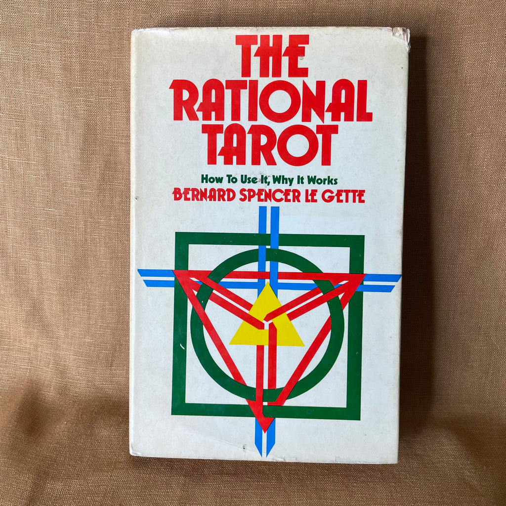 The Rational Tarot: How to Use It, Why It Works - Bernard Spencer Le Gette