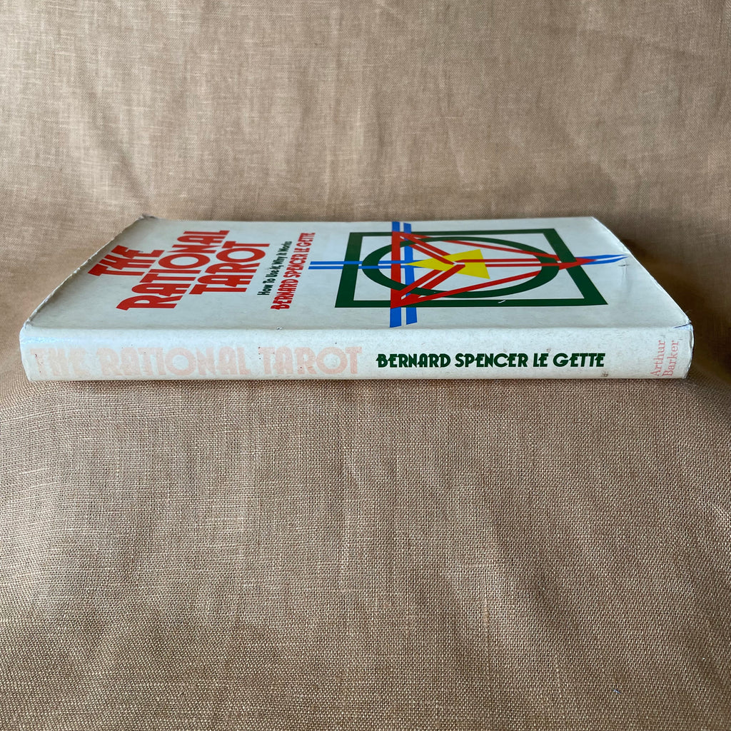 The Rational Tarot: How to Use It, Why It Works - Bernard Spencer Le Gette