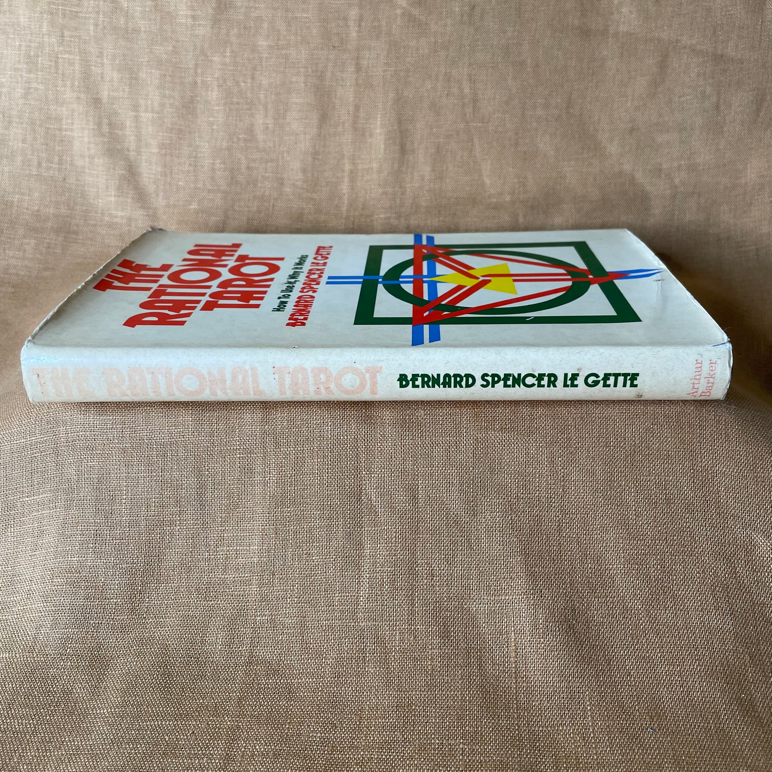 The Rational Tarot: How to Use It, Why It Works - Bernard Spencer Le Gette