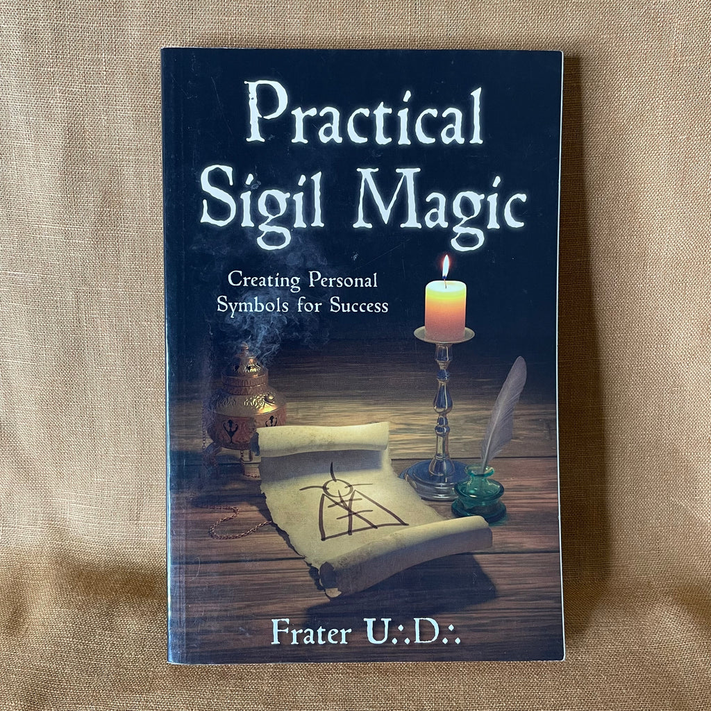 Practical Sigil Magic: Creating Personal Symbols for Success - Frater U.D.