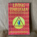 Living Thelema: A Practical Guide to Attainment in Aleister Crowley’s System of Magick - David Shoemaker