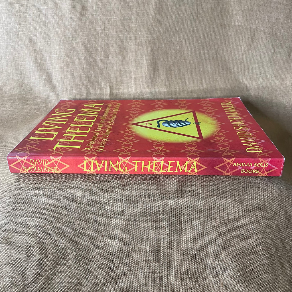 Living Thelema: A Practical Guide to Attainment in Aleister Crowley’s System of Magick - David Shoemaker