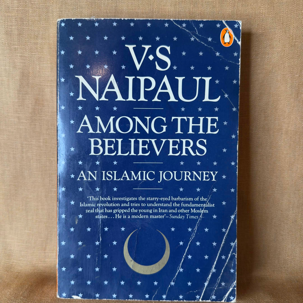 Among the Believers: An Islamic Journey - V. S. Naipaul