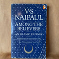 Among the Believers: An Islamic Journey - V. S. Naipaul