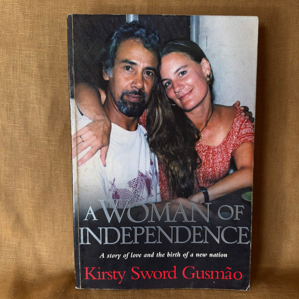 A Woman of Independence: A Story of Love and the Birth of a New Nation - Kirsty Sword Gusmão