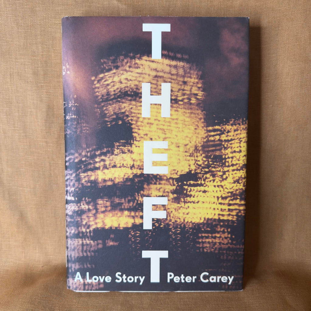Theft: A Love Story - Peter Carey