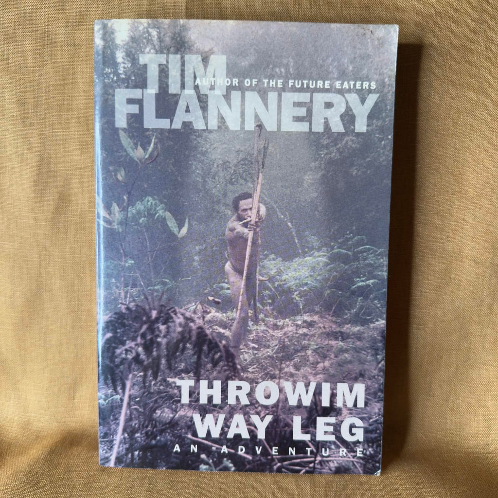 Throwim Way Leg: An Adventure — Tim Flannery