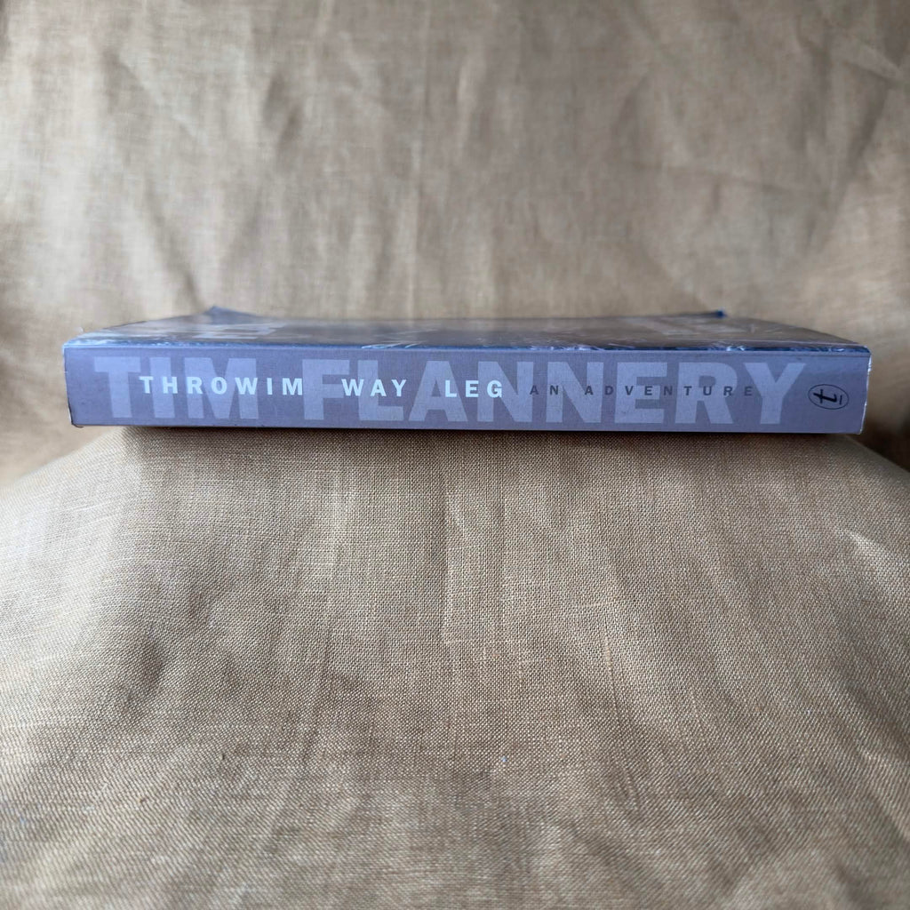 Throwim Way Leg: An Adventure — Tim Flannery