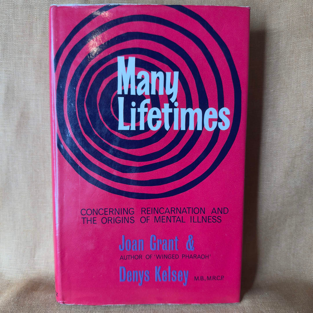 Many Lifetimes: Concerning Reincarnation and the Origins of Mental Illness - Joan Grant & Denys Kelsey