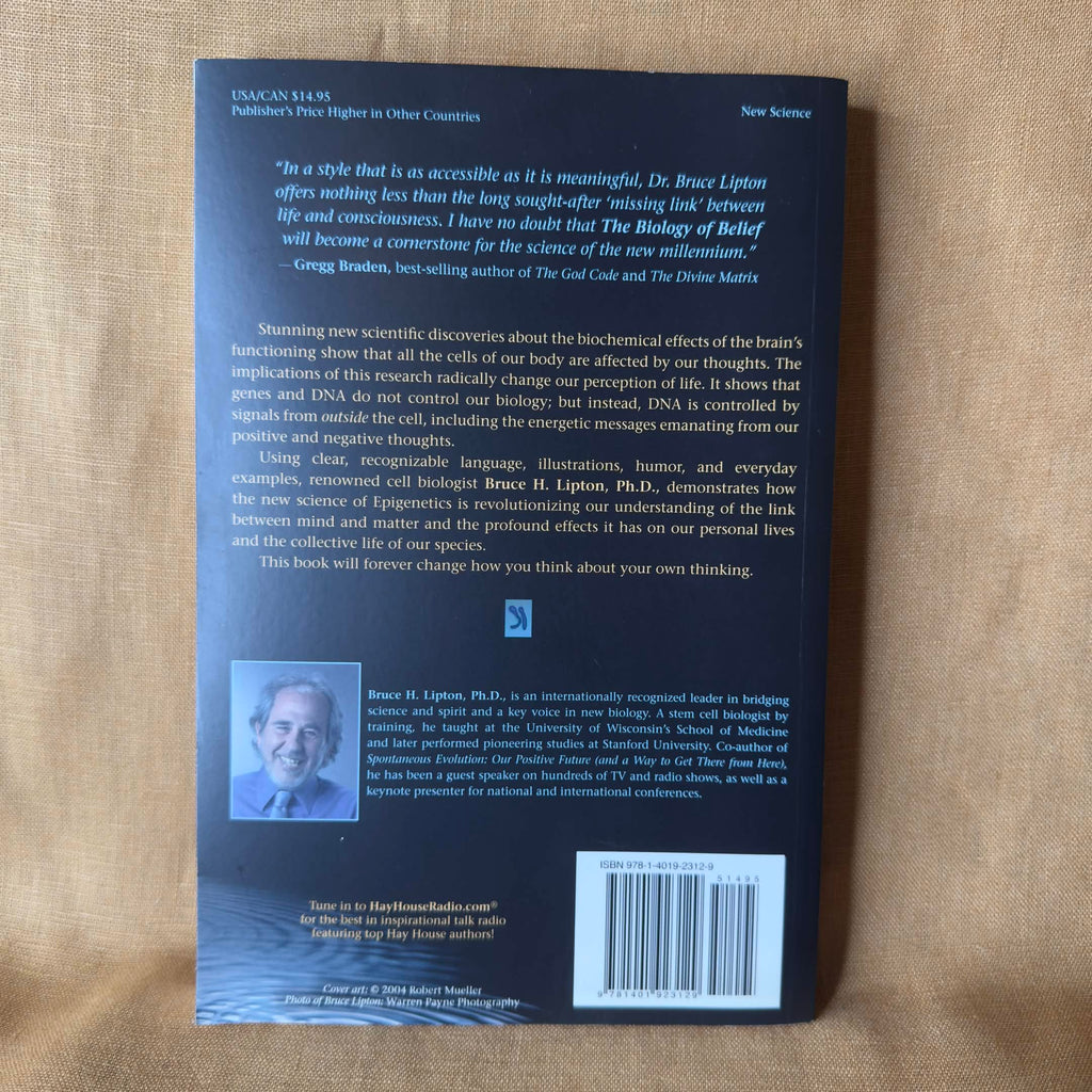 The Biology of Belief: Unleashing the Power of Consciousness, Matter & Miracles - Bruce H. Lipton, Ph.D