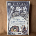 Flesh in the Age of Reason: How the Enlightenment Transformed the Way We See Our Bodies and Souls - Roy Porter