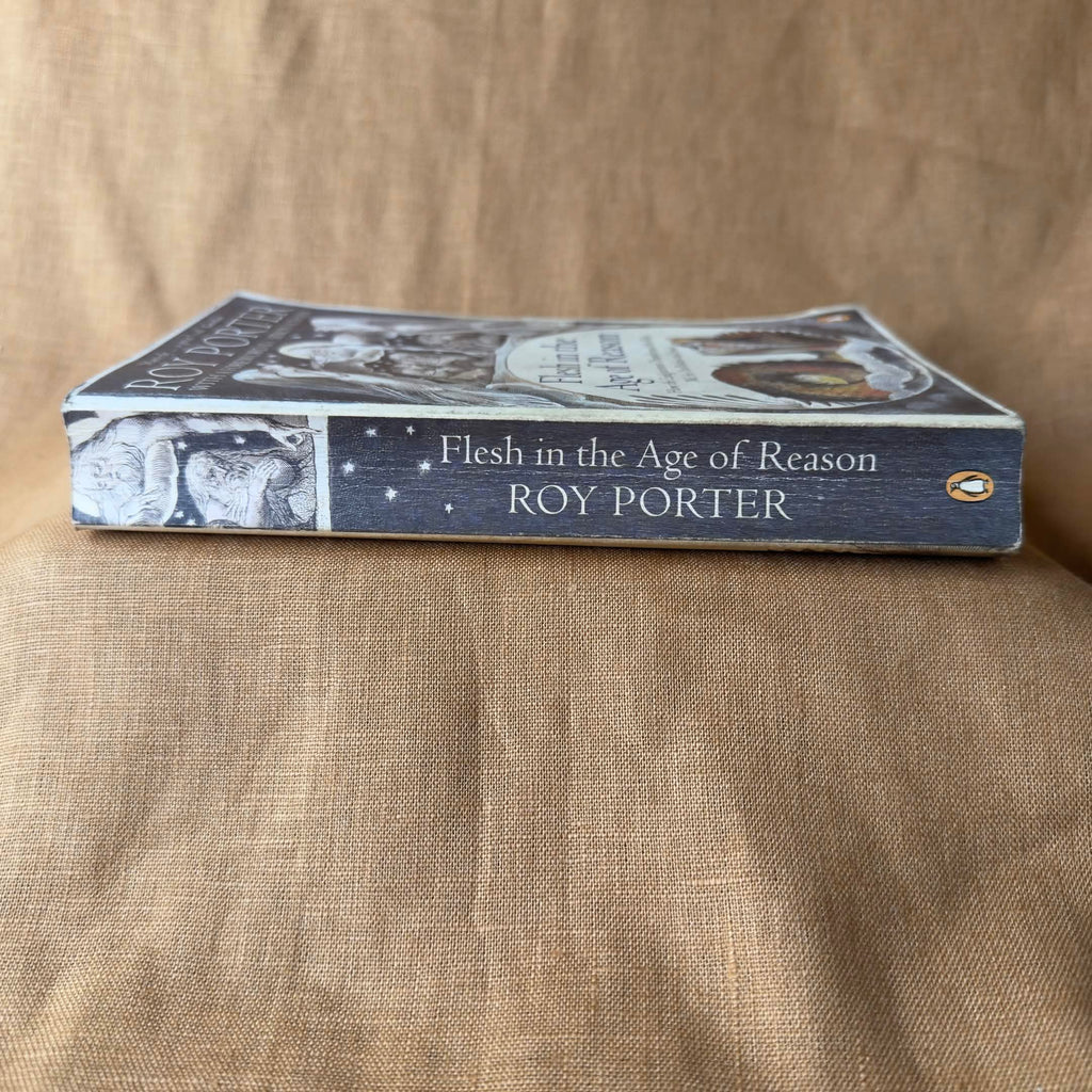 Flesh in the Age of Reason: How the Enlightenment Transformed the Way We See Our Bodies and Souls - Roy Porter