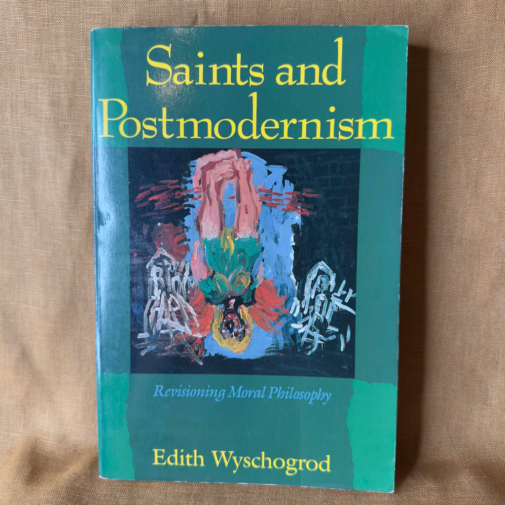 Saints and Postmodernism: Revisioning Moral Philosophy — Edith Wyschogrod