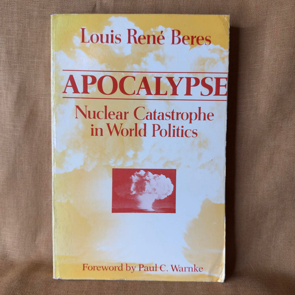 Apocalypse: Nuclear Catastrophe in World Politics — Louis René Beres