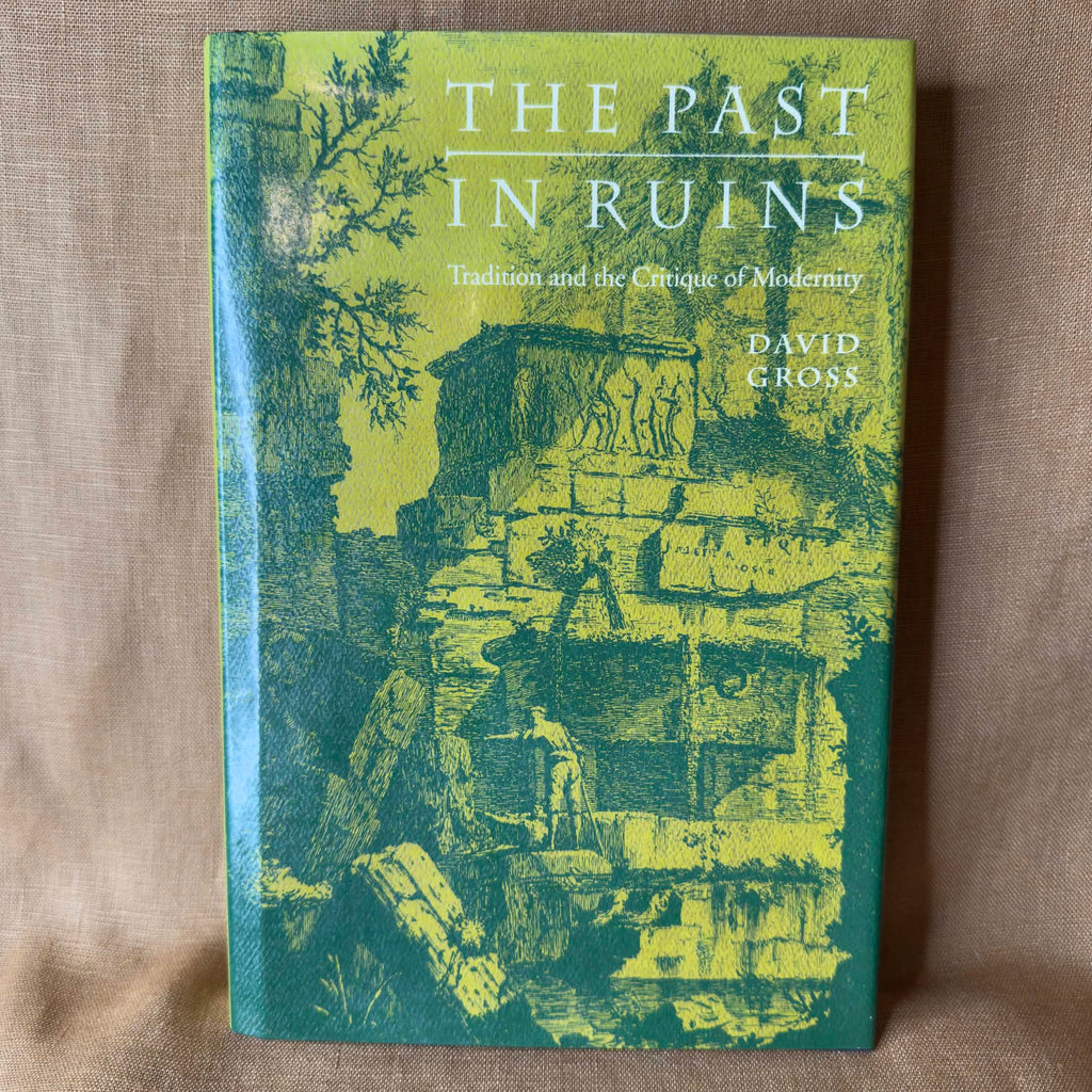 The Past in Ruins: Tradition and the Critique of Modernity — David Gross