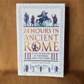 24 Hours in Ancient Rome: A Day in the Life of the People Who Lived There — Philip Matyszak
