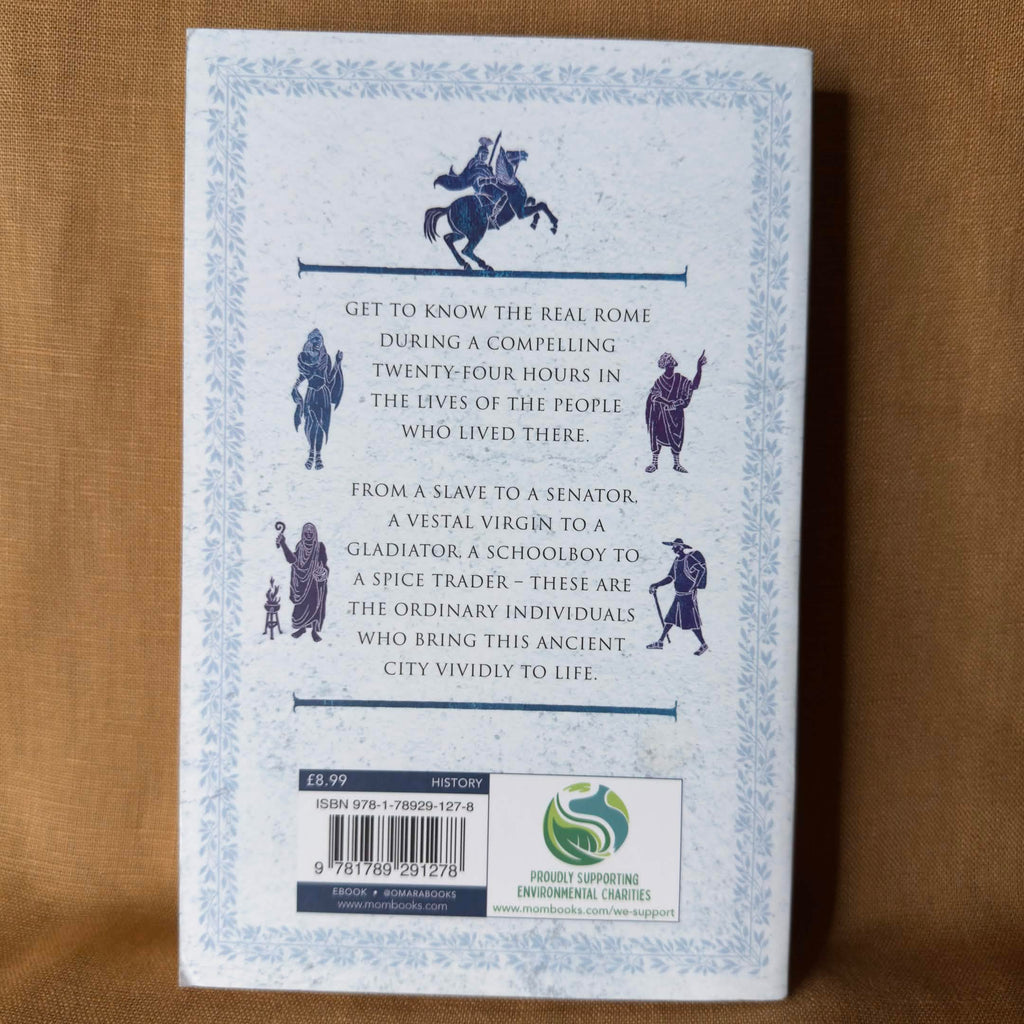 24 Hours in Ancient Rome: A Day in the Life of the People Who Lived There — Philip Matyszak