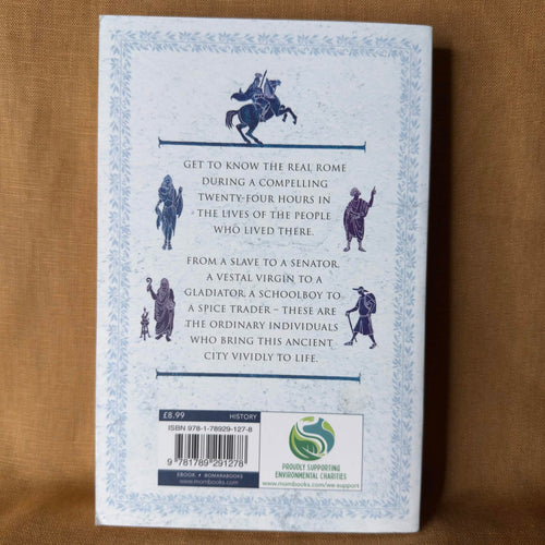 24 Hours in Ancient Rome: A Day in the Life of the People Who Lived There — Philip Matyszak