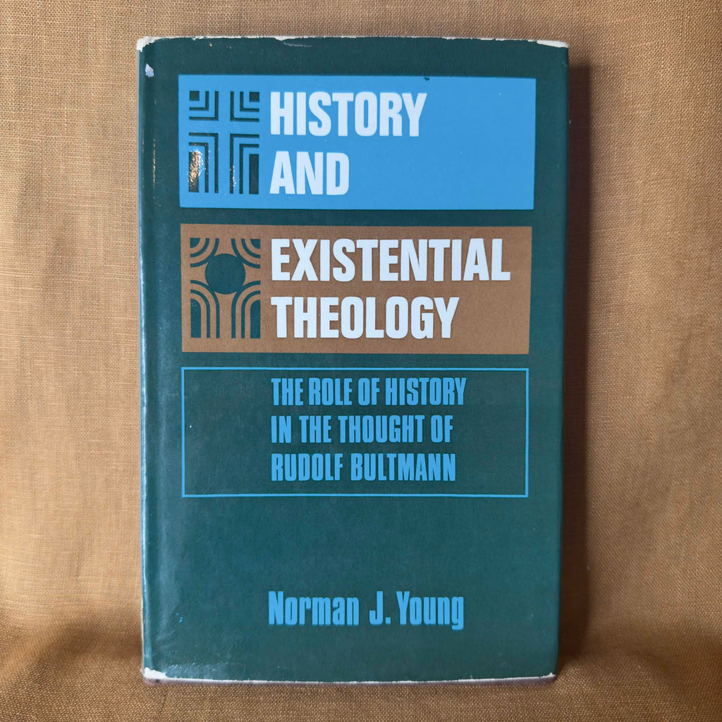 History and Existential Theology: The Role of History in the Thought of Rudolf Bultmann — Norman J. Young
