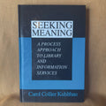 Seeking Meaning: A Process Approach to Library and Information Services — Carol Collier Kuhlthau