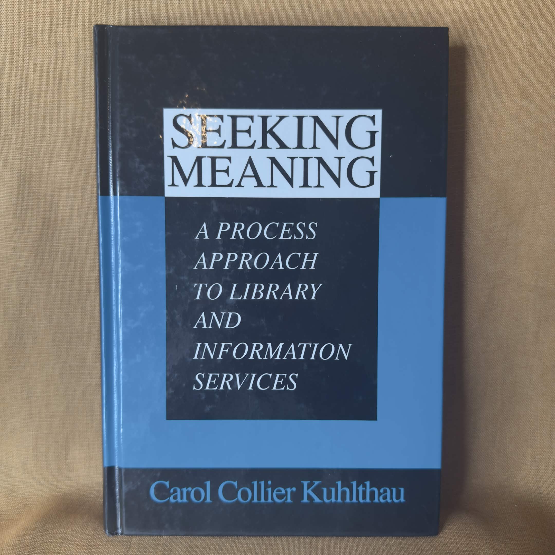 Seeking Meaning: A Process Approach to Library and Information Services — Carol Collier Kuhlthau