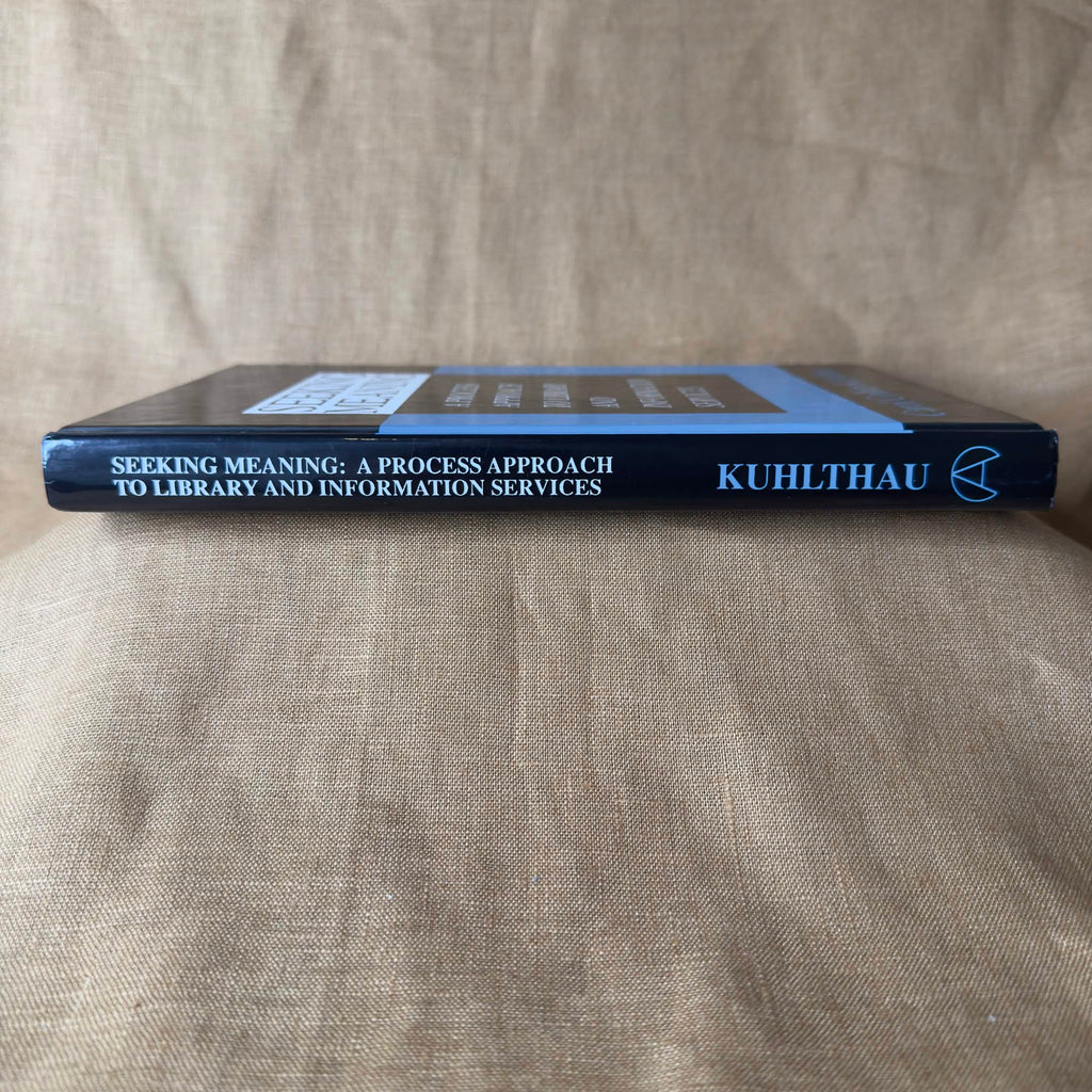 Seeking Meaning: A Process Approach to Library and Information Services — Carol Collier Kuhlthau