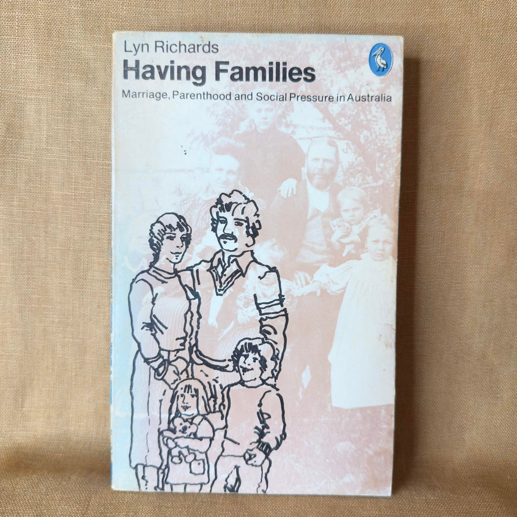 Having Families: Marriage, Parenthood and Social Pressure in Australia — Lyn Richards