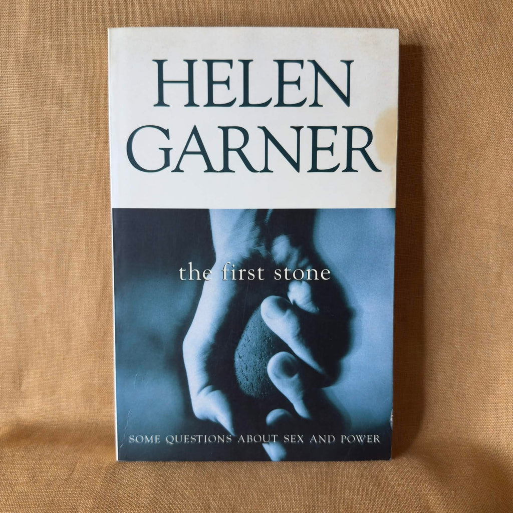 The First Stone: Some Questions About Sex and Power — Helen Garner