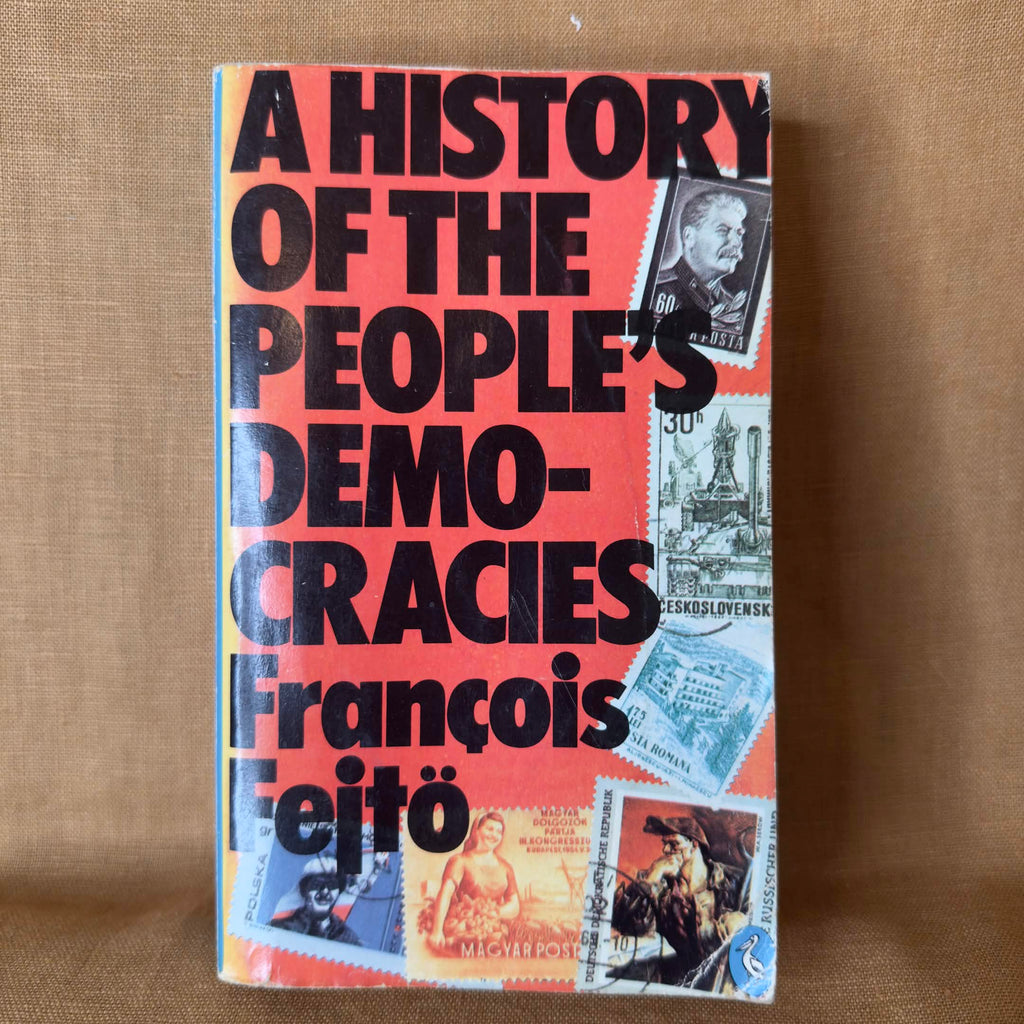 A History of the People’s Democracies: Eastern Europe since Stalin — François Fejtő