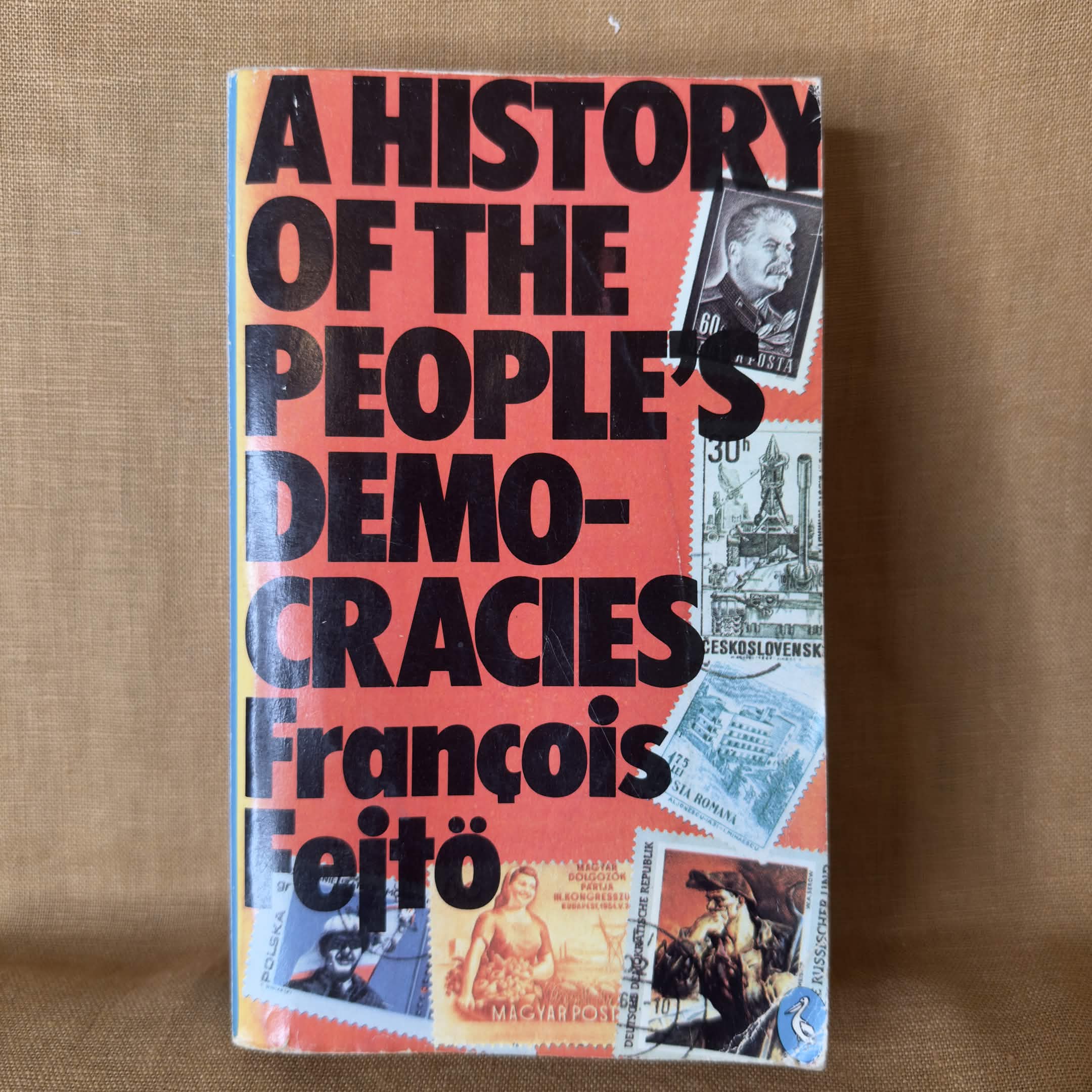 A History of the People’s Democracies: Eastern Europe since Stalin — François Fejtő