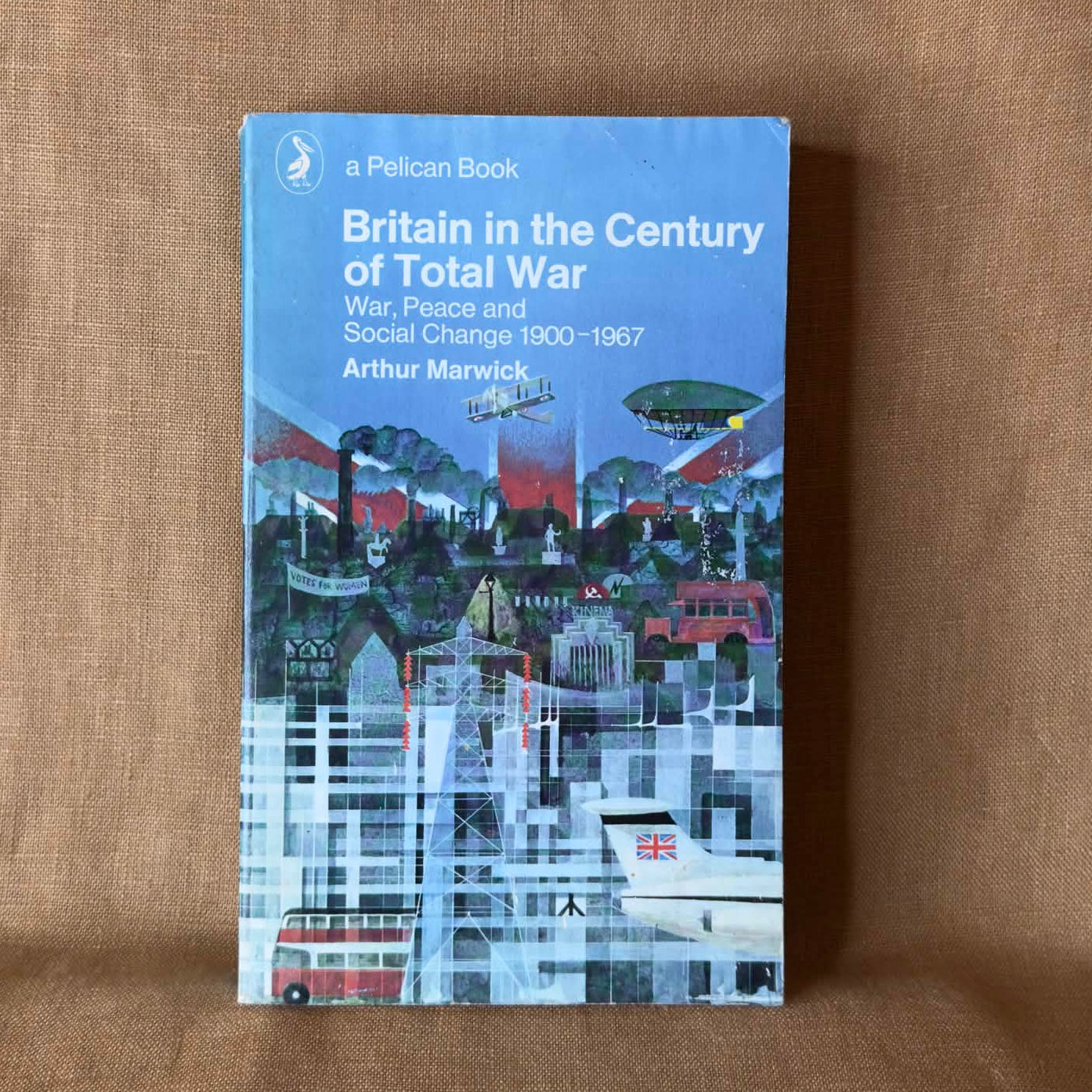 Britain in the Century of Total War: War, Peace and Social Change 1900–1967 — Arthur Marwick